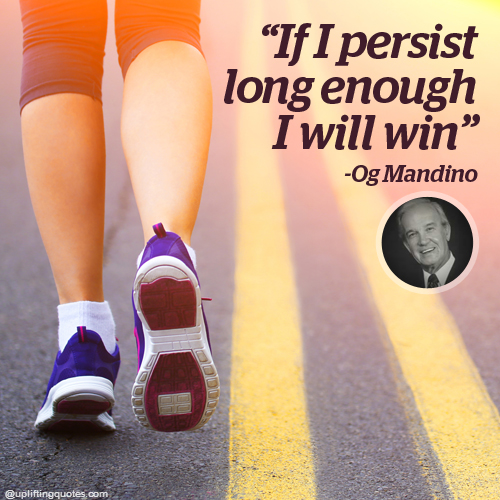 Uplifting Quote - If I persist long enough I will win.